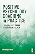 Positive Psychology Coaching in Practice (Coaching Psychology)