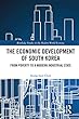 The Economic Development of South Korea: From Poverty to a Modern Industrial State (Routledge Studies in the Modern World Economy)
