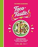 Taco-Tastic!: Over 60 Recipes to Make Taco Tuesdays Last All Week Long