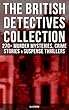 THE BRITISH DETECTIVES COLLECTION - 270+ Murder Mysteries, Crime Stories & Suspense Thrillers (Illustrated): The Most Famous British Sleuths & Investigators, ... Hamilton Cleek and more (English Edition)