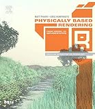 Physically Based Rendering: From Theory to Implementation (The Interactive 3D Technology Series)