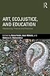 Art, EcoJustice, and Education: Intersecting Theories and Practices