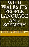 Wild Wales Its People Language and Scenery (English Edition)