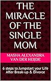 The Miracle of the Single Mom: 6 steps to Jumpstart your Life After Break-up & Divorce (English Edition)