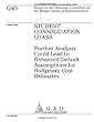 Gao-04-843 Student Consolidation Loans: Further Analysis Could Lead to Enhanced Default Assumptions for Budgetary Cost Estimates
