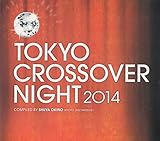 TOKYO CROSSOVER NIGHT 2014 Compiled by Shuya Okino (Kyoto Jazz Massive)