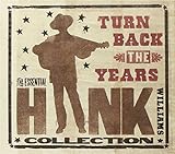 Turn Back the Years: Essential Hank Williams Coll Turn Back the Years: Essential Hank Williams Coll