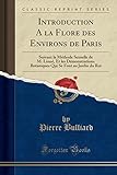 Introduction a la Flore Des Environs de Paris: Suivant La Méthode Sexuelle de M. Linné, Et Les Démonstrations Botaniques Qui Se Font Au Jardin Du Roi (Classic Reprint)