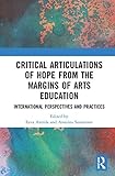 Critical Articulations of Hope from the Margins of Arts Education: International Perspectives and Practices