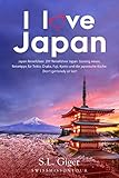 I love Japan: Japan Reiseführer. DIY Reiseführer Japan. Günstig reisen. Reisetipps für Tokio, Osaka, Fuji, Kyoto und japanische Küche. Don't get lonely or lost! (German Edition)
