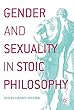 Gender and Sexuality in Stoic Philosophy