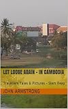 Let Loose Again - In Cambodia: Travellers Tales & Pictures - Siem Reap (English Edition)