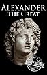 Alexander the Great: A Life From Beginning to End (English Edition)