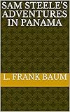 Sam Steele's Adventures in Panama (English Edition)