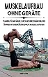 Muskelaufbau ohne Geräte, Fit werden durch Training mit Eigenkörpergewicht, Fitness verbessern durch die Ernährung (German Edition)
