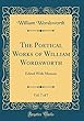 The Poetical Works of William Wordsworth, Vol. 7 of 7: Edited with Memoir (Classic Reprint)