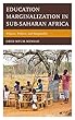 Education Marginalization in Sub-saharan Africa: Policies, Politics, and Marginality