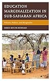 Education Marginalization in Sub-saharan Africa: Policies, Politics, and Marginality