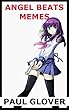 The Hilarious Book Of Angel Beats Memes And Jokes (English Edition)
