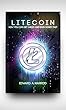 Litecoin (ltc): The Cryptocurrency that is Competing with Bitcoin, Ethereum and Ripple to get the top spot. Buying and Selling Litecoin made easy. Get ... trading and mining coins. (English Edition)