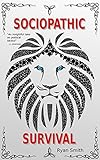 Sociopathic Survival: Tactics for Surviving the Relationship Wilderness (English Edition)