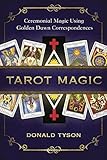 Tarot Magic: Ceremonial Magic Using Golden Dawn Correspondences