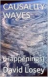 CAUSALITY WAVES: (Happenings) (English Edition)