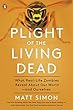 Plight of the Living Dead: What Real-Life Zombies Reveal About Our World--and Ourselves