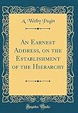An Earnest Address, on the Establishment of the Hierarchy (Classic Reprint)