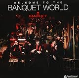 WELCOME TO THE BANQUET WORLD