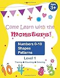 Come Learn with the Monsters! (Level 1)- Numbers 0-10, Shapes, Patterns: Color Version, Large and Cute Images, Ages 3-7, toddlers (Follow the Monsters – Math)