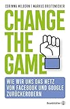 Change the game: Wie wir uns das Netz von Facebook und Google zurückerobern (German Edition)
