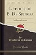 Lettres de B. de Spinoza: Inedites En Francais (Classic Reprint)