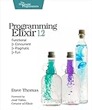 Programming Elixir 1.2: Functional |> Concurrent |> Pragmatic |> Fun