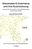 Steueroase E-Commerce und ihre Austrocknung: Herausforderung für die EU, die EU-Mitgliedstaaten und Overseas-Händler (German Edition)