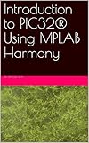 Introduction to PIC32 Using MPLAB Harmony (English Edition)