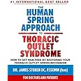 The Human Spring Approach to Thoracic Outlet Syndrome: How to Get Pain Free by Restoring Your Thoracic Outlet Spring Mechanis