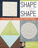 Shape by Shape Free-Motion Quilting With Angela...