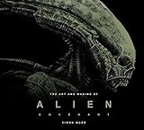 The Art and Making of Alien: Covenant