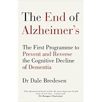 The End of Alzheimer’s: The First Programme to Prevent and Reverse the Cognitive Decline of Dementia