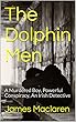 The Dolphin Men: A Murdered Boy, Powerful Conspiracy, An Irish Detective (English Edition)