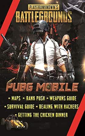 Amazon The Complete Playerunknown S Battlegrounds Aka Pubg Mobile Guide For Newbies A Walkthrough Of Pubg Mobile Maps Rank Push Weapons Survival Guide Hacker S Getting The Chicken Dinner English Edition