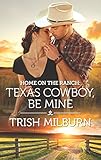 Home on the Ranch: Texas Cowboy, Be Mine (Blue Falls, Texas)