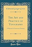 The Art and Practice of Typography: A Manual of American Printing (Classic Reprint)