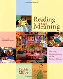 Reading With Meaning: Teaching Comprehension in the Primary Grades Reading With Meaning: Teaching Comprehension in the Primary Grades