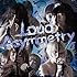 ゆくえしれずつれづれ「Loud Asymmetry」