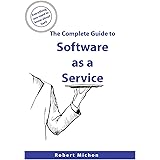 The Complete Guide to Software as a Service: Everything you need to know about SaaS