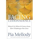 Facing Codependence What it is, Where it Comes from, How it Sabotages Our Lives