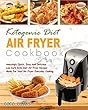 Ketogenic Diet Air Fryer Cookbook: Amazingly Quick, Easy And Delicious Low Carb Keto Diet Air Fried Recipes Made For Your Air Fryer Everyday Cooking ( Simple ... Diet Air Fryer Cooking) (English Edition)