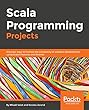 Scala Programming Projects - Fundamentals of Scala: Discover new ways to harness the complexity of software development using Scala's powerful features and its libraries